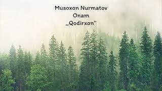 Musoxon Nurmatov - Onam ,,Qodirxon”