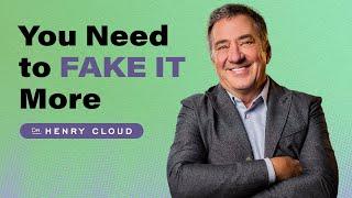 Fake it till you make it | Dr. Henry Cloud