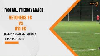 VETCHERS FC vs K11 FC | FOOTBALL FRIENDLY MATCH