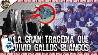 Conoce la Gran tragedia que vivió Gallos Blancos, Boser