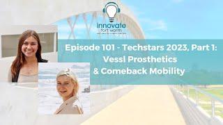 #101 Techstars 2023, Part 1: Vessl Prosthetics and ComeBack Mobility