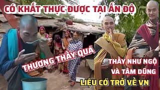 THẦY NHƯ NGỘ VÀ TÂM DŨNG CÓ KHẤT THỰC ĐƯỢC THỨC ĂN TẠI ẤN ĐỘ