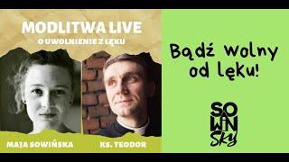 Modlitwa o uwolnienie z lęku - Maja Sowińska i Ks. Teodor Sawielewicz (Teobańkologia)