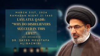 Why Do Disbelievers Succeed in This Life? | Night 21 Ramadan 1445/2024 | Dr. Al-Qazwini