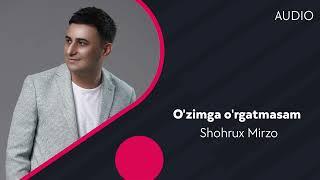 Shohrux Mirzo - O'zimga o'rgatmasam | Шохрух Мирзо - Узимга ургатмасам (AUDIO)