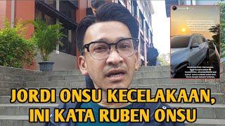 JORDI ONSU KECELAKAAN, INI KATA RUBEN ONSU