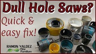 Dull Hole Saws?