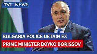 Bulgaria Police Detain Ex Prime Minister Boyko Borissov