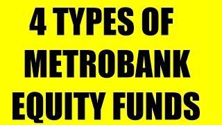 4 TYPES OF METROBANK EQUITY FUNDS