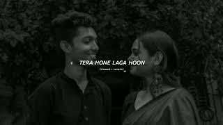 Tera Hone Laga Hoon - Atif Aslam (Slowed + Reverb) | ronit1upxx