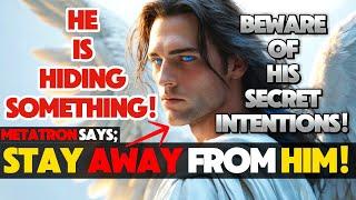 CHOSEN ONE! ARCHANGEL METATRON SAYS: THIS PERSON IS NOT RELIABLE! - DO NOT TRUST HIM AT ALL! LISTEN!