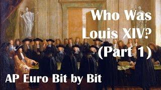 Who Was Louis XIV? (Part 1): AP Euro Bit by Bit #21