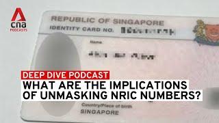 What are the implications of unmasking NRIC numbers? | Deep Dive podcast