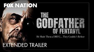 The Godfather of Fentanyl Official Extended Trailer | Fox Nation