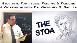 Stoicism, Fortitude, Failing, and Failure | A Workshop With Gregory B. Sadler at The Stoa