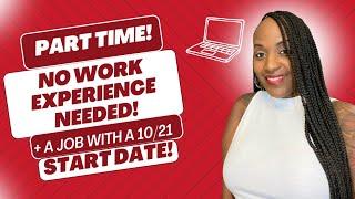  START DATE: 10/21! + A PART TIME NO WORK EXPERIENCE NEEDED JOB! + MORE WORK FROM HOME JOBS 2024