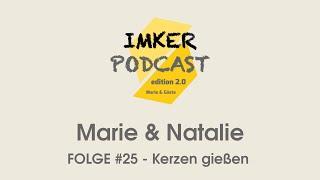 IMKERPODCAST 2.0 Folge #25 Marie & Natalie - Kerzen gießen und ImkeranfängerInnen