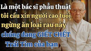 Người cao tuổi, tôi VAN XIN các bạn hãy NGỪNG ăn 5 loại rau này chúng đang dần hủy hoại trái tim bạn