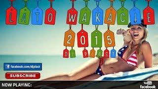 LATO - WAKACJE 2015 | Hit na LATO | DJ PIAST Nowość