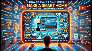 How to Make a Smart Home with Arduino – Beginner to Pro