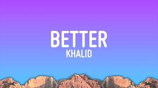 Khalid - Better (Lyrics)