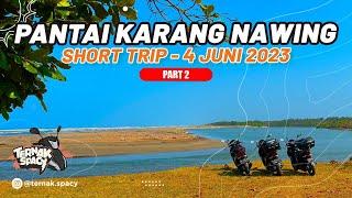 Pantai Karang Nawing Part 2 | Pulang Bersama Rombongan Begundal | Spacy Ga Dikasih Kendor