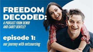 "Our Journey With Outsourcing" - FREEDOM DECODED: Episode 1: A Podcast From Demir & Carey Bentley