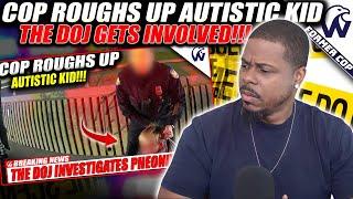 Cop Roughs Up Autistic Kid | The DOJ Drops The Hammer