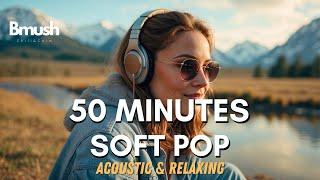 Soft Pop & Acoustic | 50 Minutes Relaxing | BMush Indie Melodies