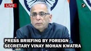 Live: Press Briefing by Foreign Secretary Vinay Mohan Kwatra