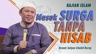 Kajian Islam - Masuk Surga Tanpa Hisab - Ustadz Sofyan Chalid Ruray, Lc.