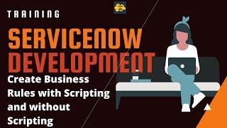 #10 ServiceNow Developer Training | Create Business Rules with Scripting and without Scripting