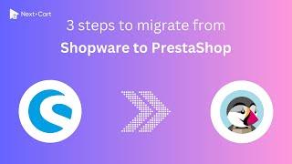 Migrate Shopware to PrestaShop in 3 simple steps