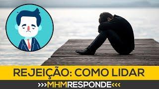  REJEIÇÃO: 5 Dicas de como lidar com ela de uma vez por todas