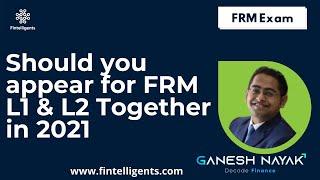 Should you appear for FRM L1 & L2 In 2021 together? | Thoughts | How to Decide