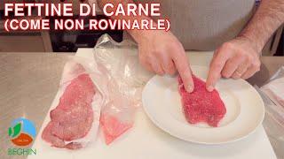 FETTINE DI CARNE - COME NON ROVINARLE