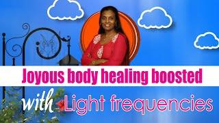 Joyous body healing boosted with light frequencies