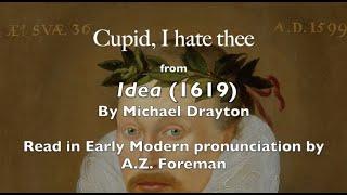 "Cupid I hate thee" by Michael Drayton, read in Early Modern English pronunciation