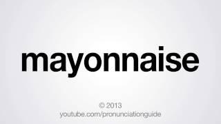 How to Pronounce Mayonnaise