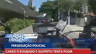 PERSEGUIÇÃO POLICIAL: carro é roubado e suspeito tenta fugir | Brasil Urgente