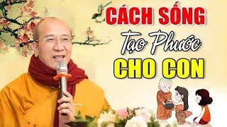 Cách Tạo Phúc ĐỂ DÀNH CON CHÁU Ai Cũng Nên Nghe Dù Chỉ 1 Lần (Rất Hay) | TT Thích Trúc Thái Minh