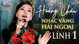 HOÀNG CHÂU 2019 - Liên Khúc Nhạc Vàng, Hải Ngoại, Lính 1