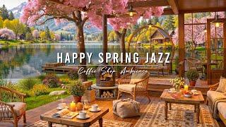 Happy Morning Jazz  4K Spring Coffee Shop Ambience with Relaxing Jazz Instrumental Music for Work