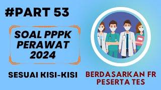 PART 53- SOAL P3K PERAWAT 2024, LENGKAP DENGAN PEMBAHASAN, SESUAI FR TERBARU, SESUAI KISI-KISI