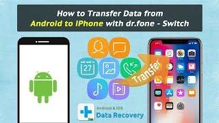 How to Transfer Data from Android to iPhone with dr.fone - Switch