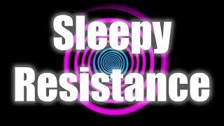 Sleepy Resistance