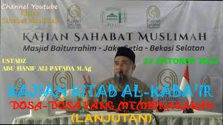 KAJIAN KITAB AL-KABA'IR (DOSA2 YG MEMBINASAKAN)*LANJUTAN* - UST. ABU HANIF ALI PATADA M.Ag 22OKT24