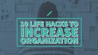 10 Life Hacks To Increase Organization