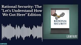 Rational Security: The "Let's Understand How We Got Here" Edition