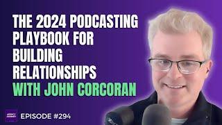 From White House Writer to Agency Founder: John Corcoran’s Playbook for Podcasting and Growth